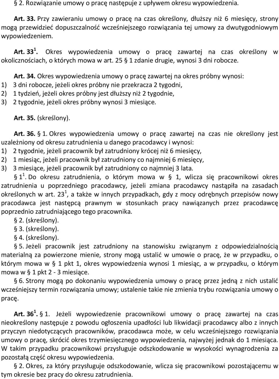 Okres wypowiedzenia umowy o pracę zawartej na czas określony w okolicznościach, o których mowa w art. 25 1 zdanie drugie, wynosi 3 dni robocze. Art. 34.