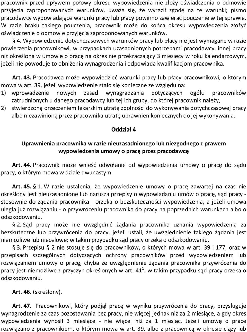 W razie braku takiego pouczenia, pracownik może do końca okresu wypowiedzenia złożyć oświadczenie o odmowie przyjęcia zaproponowanych warunków. 4.