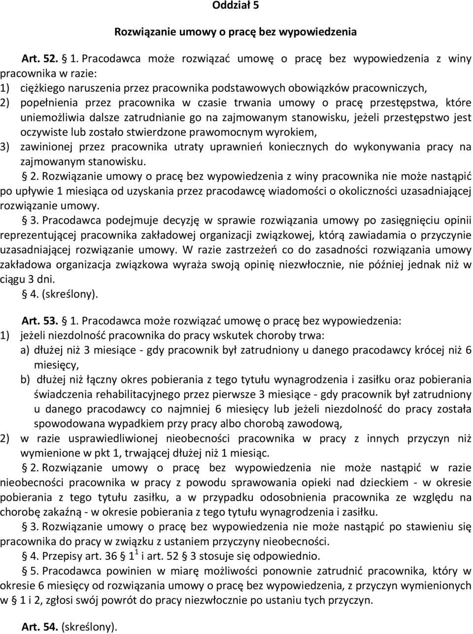 czasie trwania umowy o pracę przestępstwa, które uniemożliwia dalsze zatrudnianie go na zajmowanym stanowisku, jeżeli przestępstwo jest oczywiste lub zostało stwierdzone prawomocnym wyrokiem, 3)