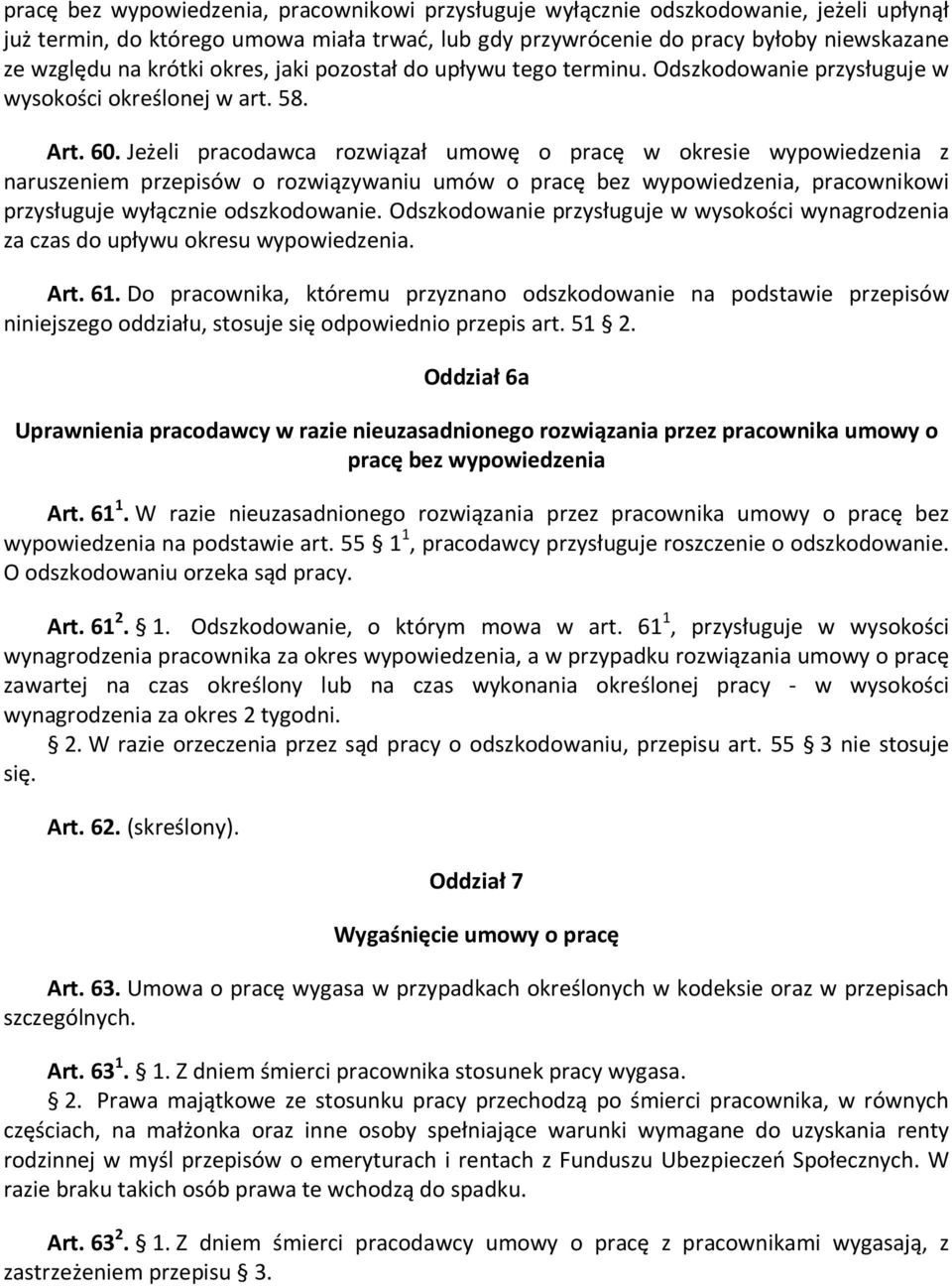 Jeżeli pracodawca rozwiązał umowę o pracę w okresie wypowiedzenia z naruszeniem przepisów o rozwiązywaniu umów o pracę bez wypowiedzenia, pracownikowi przysługuje wyłącznie odszkodowanie.