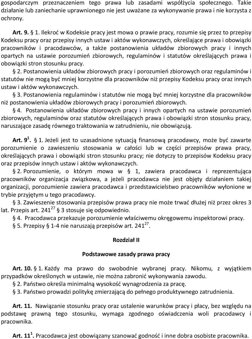 pracodawców, a także postanowienia układów zbiorowych pracy i innych opartych na ustawie porozumień zbiorowych, regulaminów i statutów określających prawa i obowiązki stron stosunku pracy. 2.