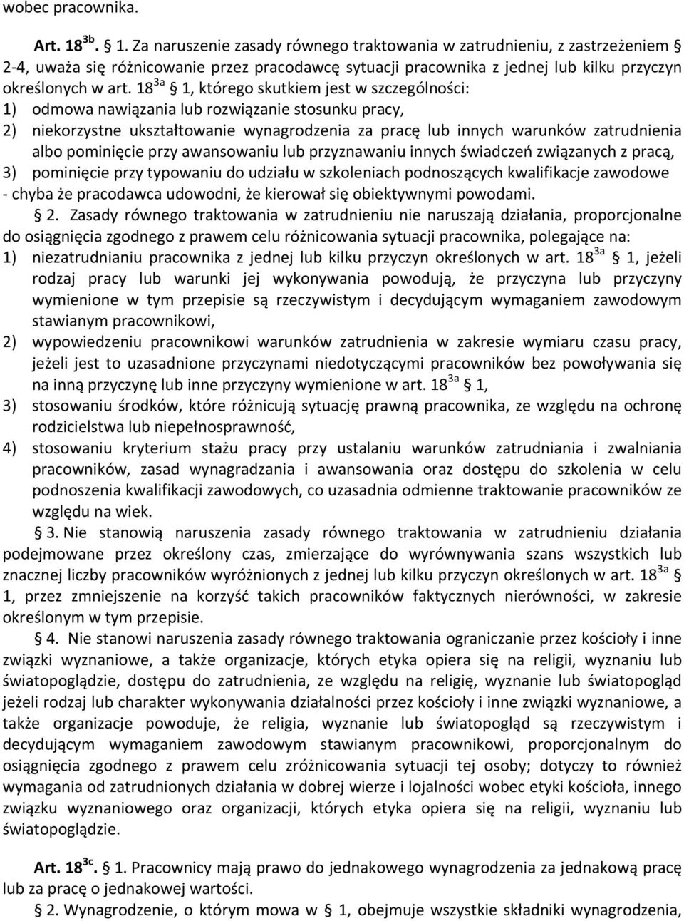 18 3a 1, którego skutkiem jest w szczególności: 1) odmowa nawiązania lub rozwiązanie stosunku pracy, 2) niekorzystne ukształtowanie wynagrodzenia za pracę lub innych warunków zatrudnienia albo