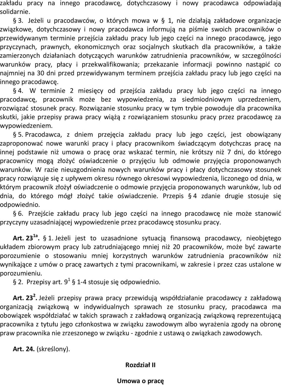 zakładu pracy lub jego części na innego pracodawcę, jego przyczynach, prawnych, ekonomicznych oraz socjalnych skutkach dla pracowników, a także zamierzonych działaniach dotyczących warunków