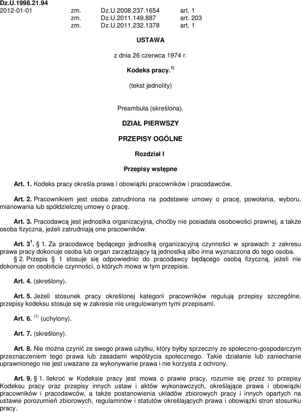 Pracownikiem jest osoba zatrudniona na podstawie umowy o pracę, powołania, wyboru, mianowania lub spółdzielczej umowy o pracę. Art. 3.