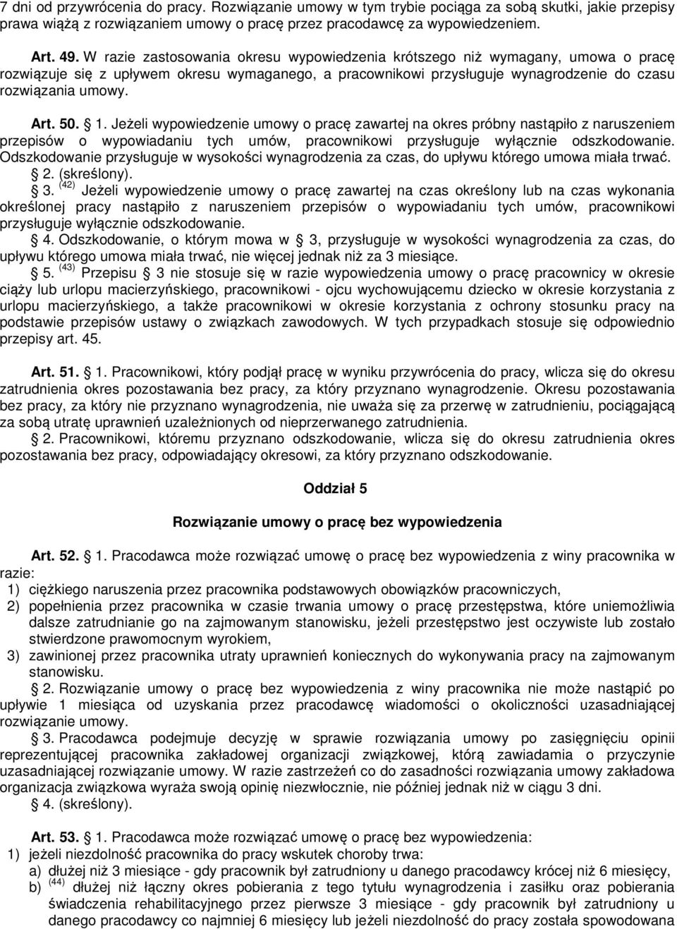 50. 1. Jeżeli wypowiedzenie umowy o pracę zawartej na okres próbny nastąpiło z naruszeniem przepisów o wypowiadaniu tych umów, pracownikowi przysługuje wyłącznie odszkodowanie.