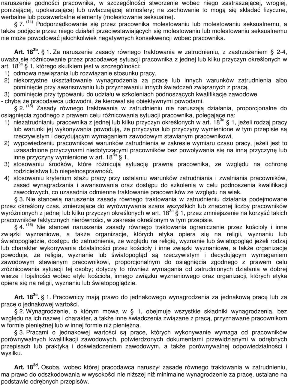 (14) Podporządkowanie się przez pracownika molestowaniu lub molestowaniu seksualnemu, a także podjęcie przez niego działań przeciwstawiających się molestowaniu lub molestowaniu seksualnemu nie może