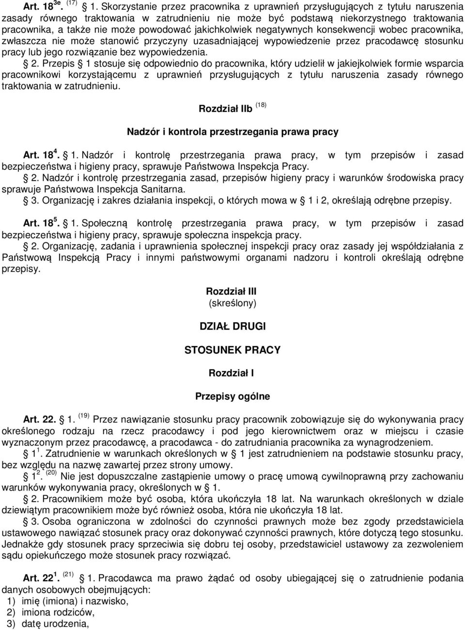 powodować jakichkolwiek negatywnych konsekwencji wobec pracownika, zwłaszcza nie może stanowić przyczyny uzasadniającej wypowiedzenie przez pracodawcę stosunku pracy lub jego rozwiązanie bez