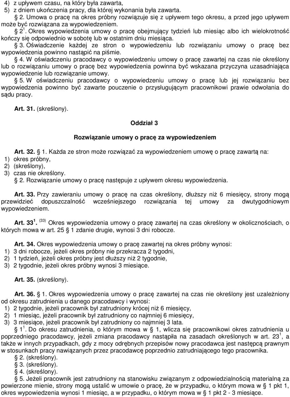 Okres wypowiedzenia umowy o pracę obejmujący tydzień lub miesiąc albo ich wielokrotność kończy się odpowiednio w sobotę lub w ostatnim dniu miesiąca. 3.