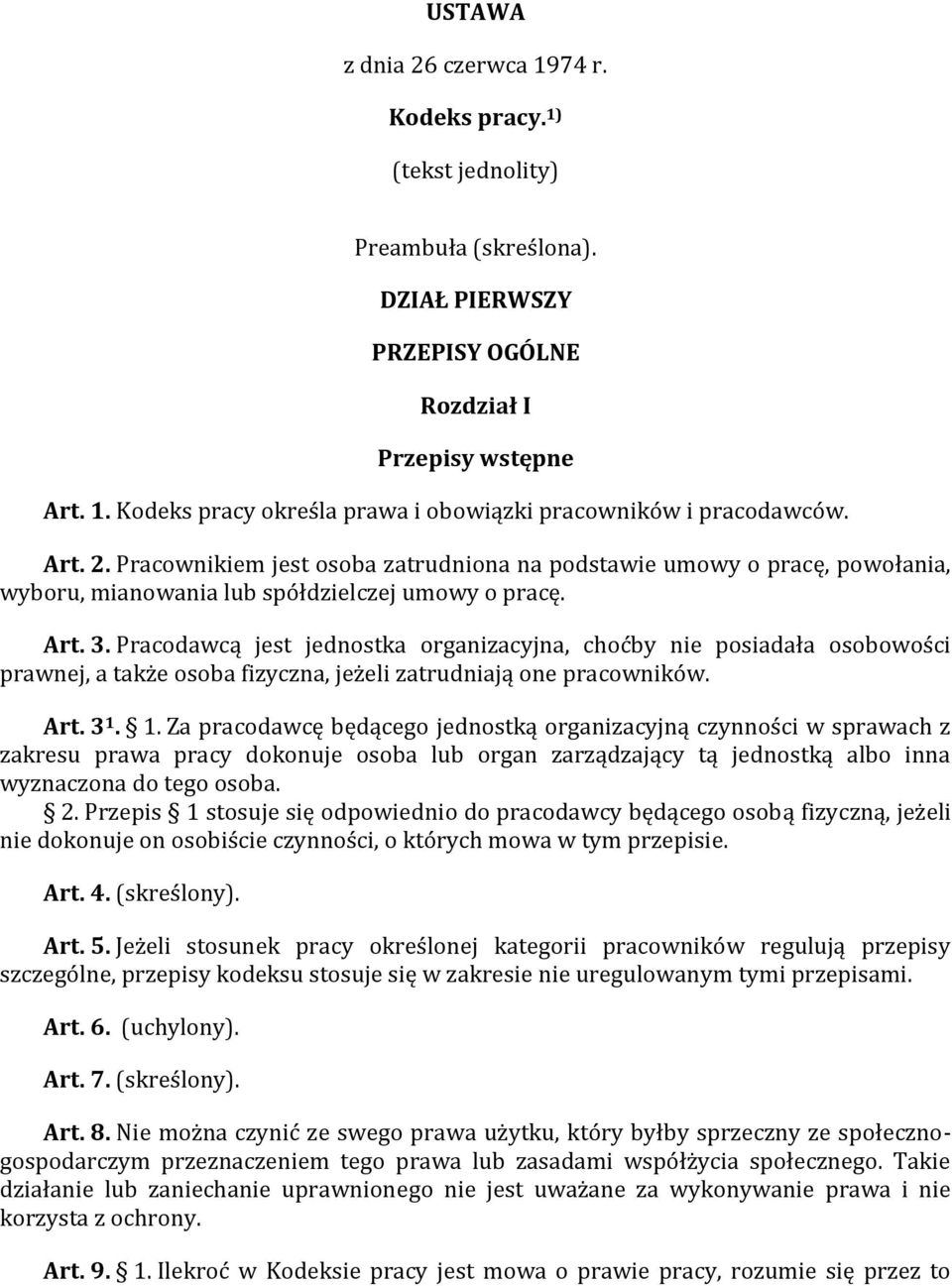 Pracodawcą jest jednostka organizacyjna, choćby nie posiadała osobowości prawnej, a także osoba fizyczna, jeżeli zatrudniają one pracowników. Art. 3 1.