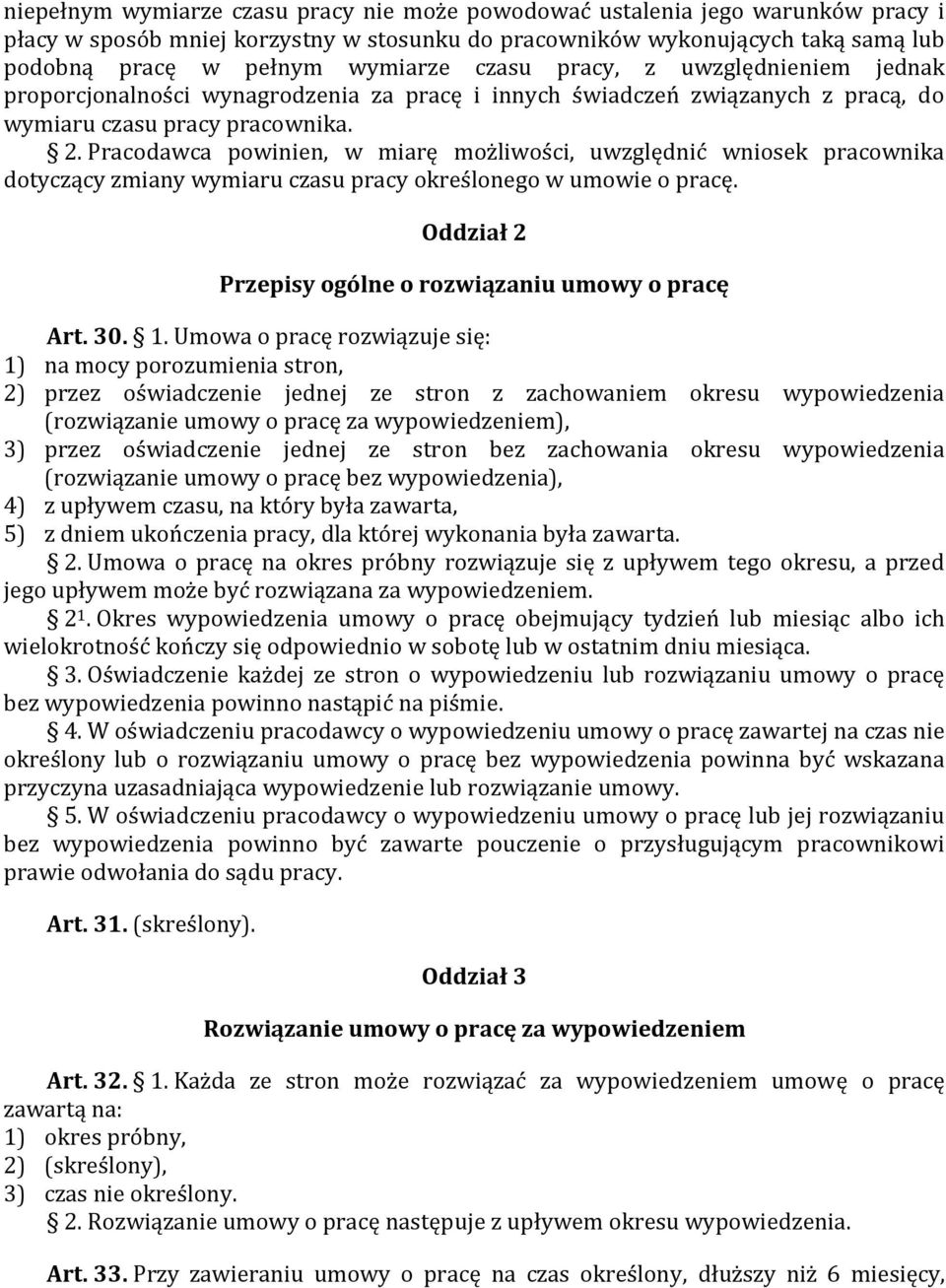 Pracodawca powinien, w miarę możliwości, uwzględnić wniosek pracownika dotyczący zmiany wymiaru czasu pracy określonego w umowie o pracę. Oddział 2 Przepisy ogólne o rozwiązaniu umowy o pracę Art. 30.