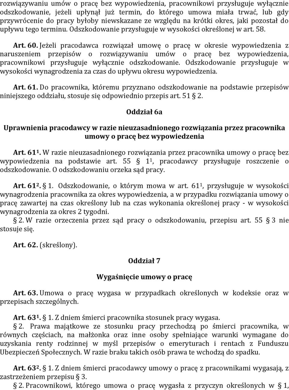 Jeżeli pracodawca rozwiązał umowę o pracę w okresie wypowiedzenia z naruszeniem przepisów o rozwiązywaniu umów o pracę bez wypowiedzenia, pracownikowi przysługuje wyłącznie odszkodowanie.