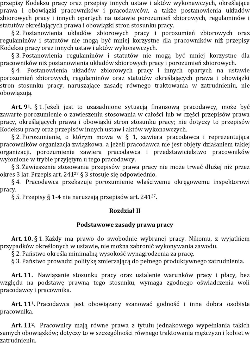 Postanowienia układów zbiorowych pracy i porozumień zbiorowych oraz regulaminów i statutów nie mogą być mniej korzystne dla pracowników niż przepisy Kodeksu pracy oraz innych ustaw i aktów