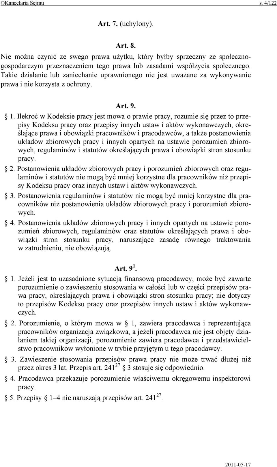 Takie działanie lub zaniechanie uprawnionego nie jest uważane za wykonywanie prawa i nie korzysta z ochrony. Art. 9. 1.