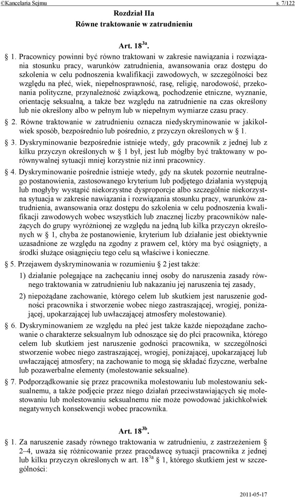 Pracownicy powinni być równo traktowani w zakresie nawiązania i rozwiązania stosunku pracy, warunków zatrudnienia, awansowania oraz dostępu do szkolenia w celu podnoszenia kwalifikacji zawodowych, w