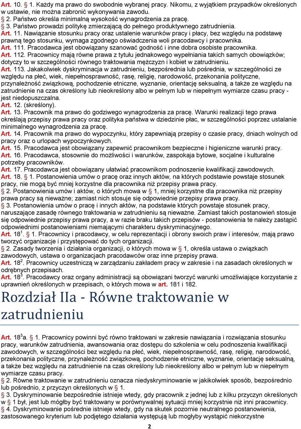 Nawiązanie stosunku pracy oraz ustalenie warunków pracy i płacy, bez względu na podstawę prawną tego stosunku, wymaga zgodnego oświadczenia woli pracodawcy i pracownika. Art. 111.