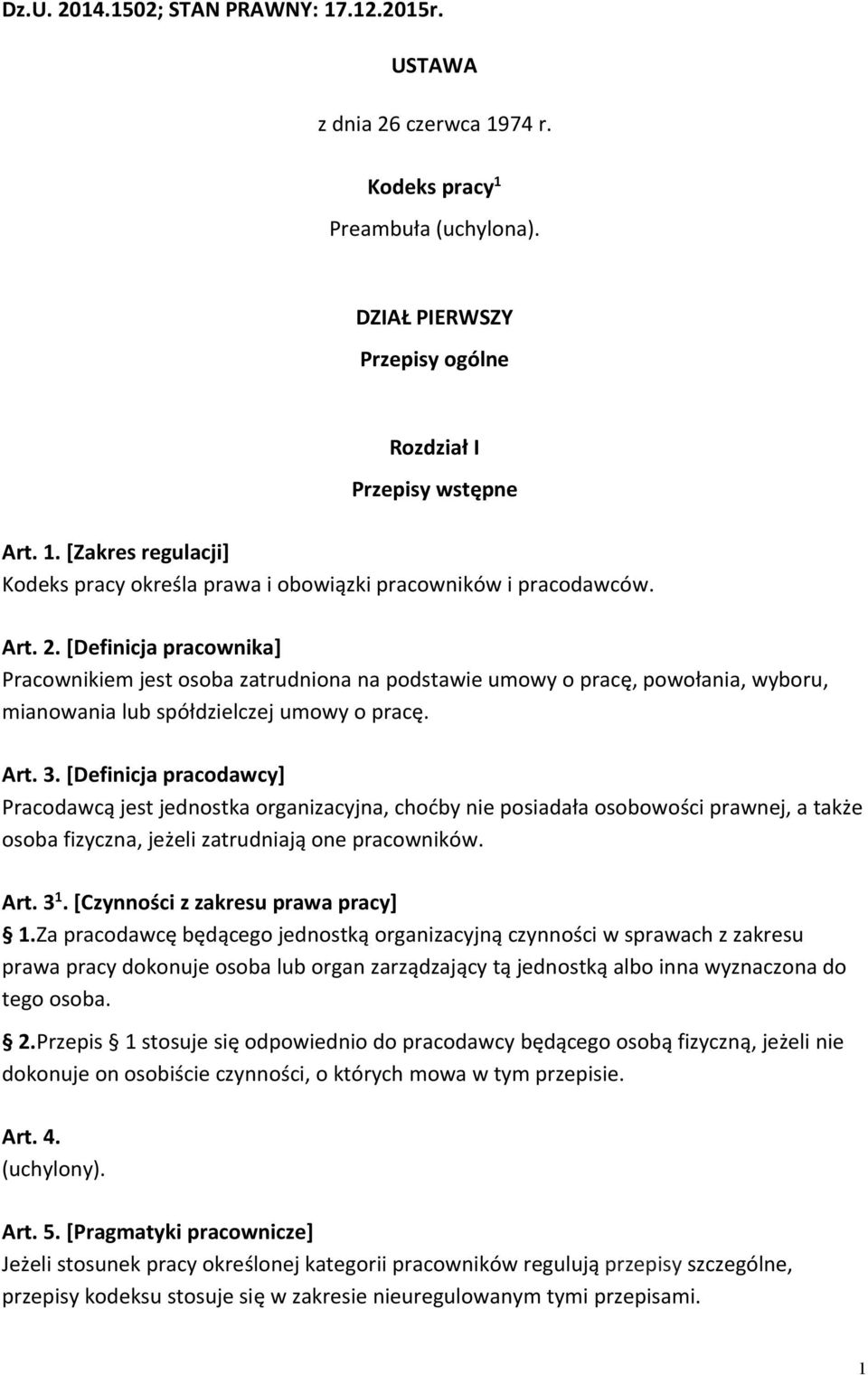 [Definicja pracodawcy] Pracodawcą jest jednostka organizacyjna, choćby nie posiadała osobowości prawnej, a także osoba fizyczna, jeżeli zatrudniają one pracowników. Art. 3 1.