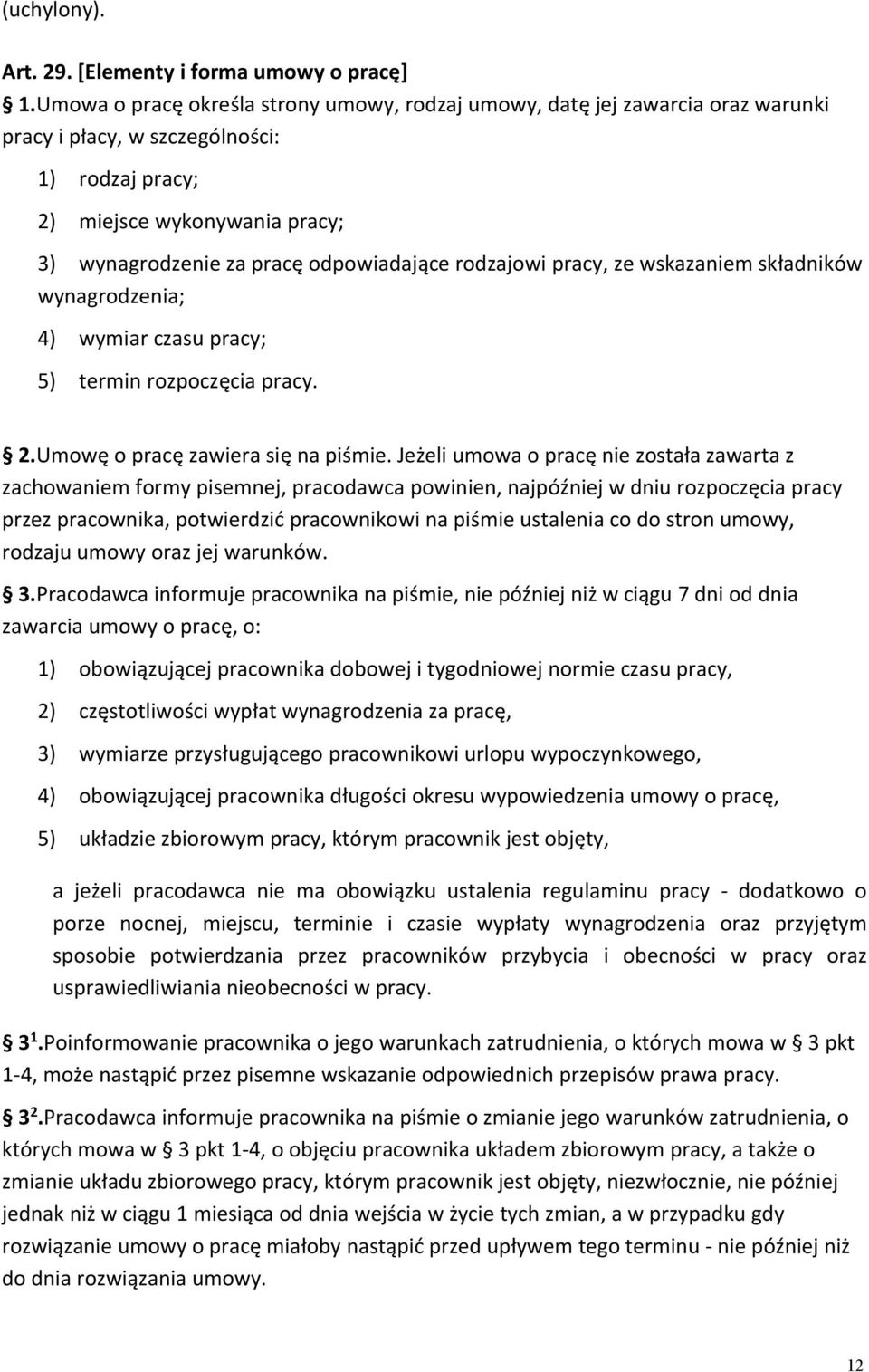 rodzajowi pracy, ze wskazaniem składników wynagrodzenia; 4) wymiar czasu pracy; 5) termin rozpoczęcia pracy. 2.Umowę o pracę zawiera się na piśmie.