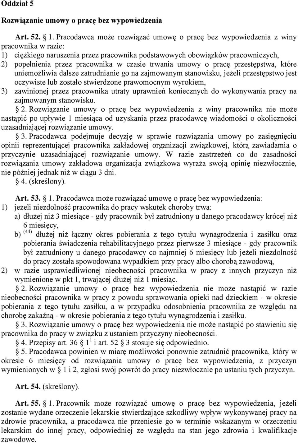 czasie trwania umowy o pracę przestępstwa, które uniemożliwia dalsze zatrudnianie go na zajmowanym stanowisku, jeżeli przestępstwo jest oczywiste lub zostało stwierdzone prawomocnym wyrokiem, 3)