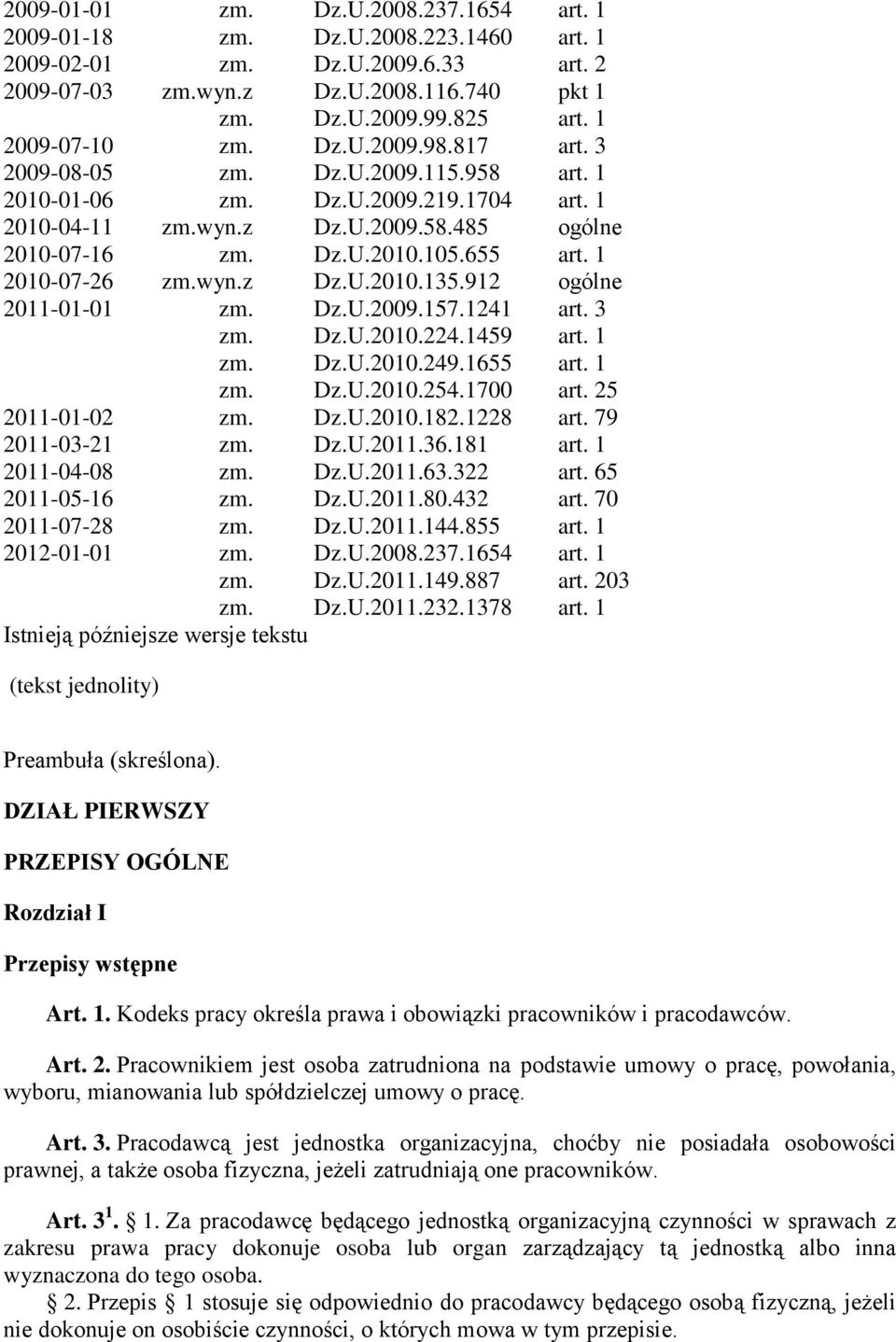 655 art. 1 2010-07-26 zm.wyn.z Dz.U.2010.135.912 ogólne 2011-01-01 zm. Dz.U.2009.157.1241 art. 3 zm. Dz.U.2010.224.1459 art. 1 zm. Dz.U.2010.249.1655 art. 1 zm. Dz.U.2010.254.1700 art.