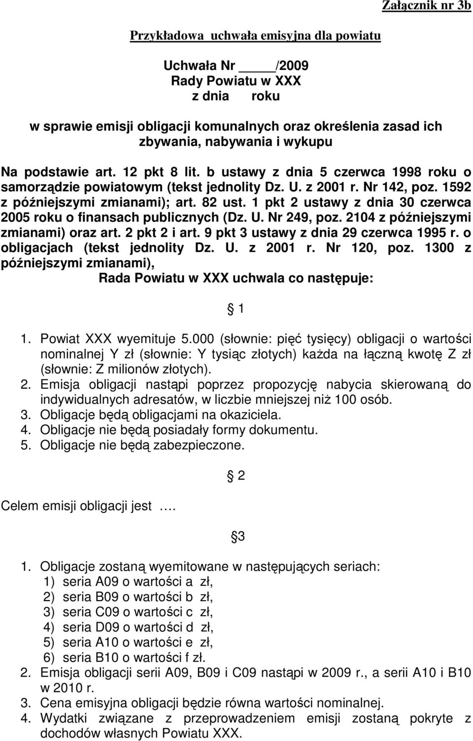 1 pkt 2 ustawy z dnia 30 czerwca 2005 roku o finansach publicznych (Dz. U. Nr 249, poz. 2104 z późniejszymi zmianami) oraz art. 2 pkt 2 i art. 9 pkt 3 ustawy z dnia 29 czerwca 1995 r.