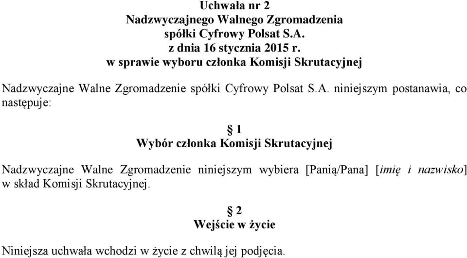 Skrutacyjnej Nadzwyczajne Walne Zgromadzenie niniejszym wybiera [Panią/Pana] [imię