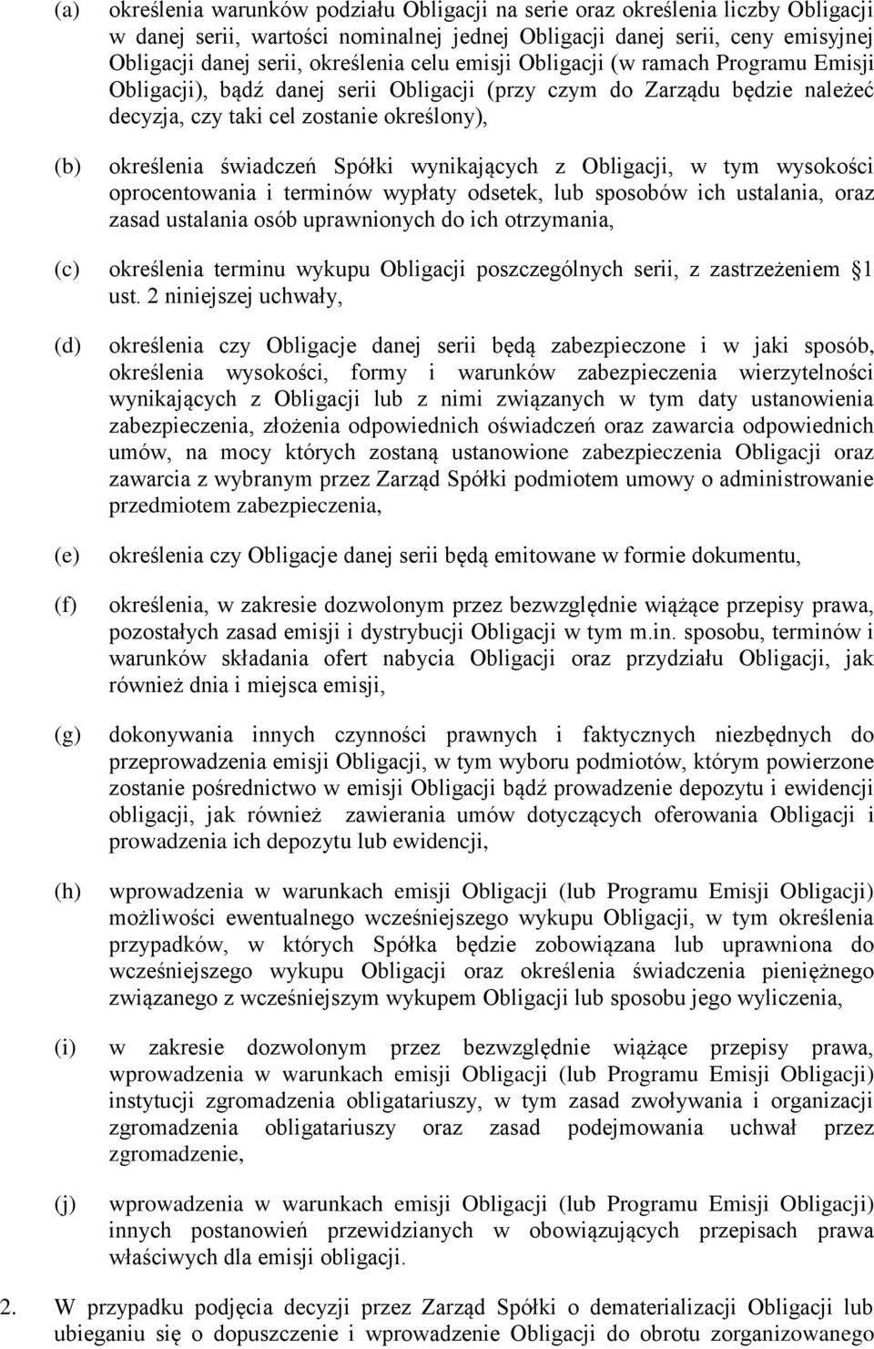 Spółki wynikających z Obligacji, w tym wysokości oprocentowania i terminów wypłaty odsetek, lub sposobów ich ustalania, oraz zasad ustalania osób uprawnionych do ich otrzymania, (c) określenia