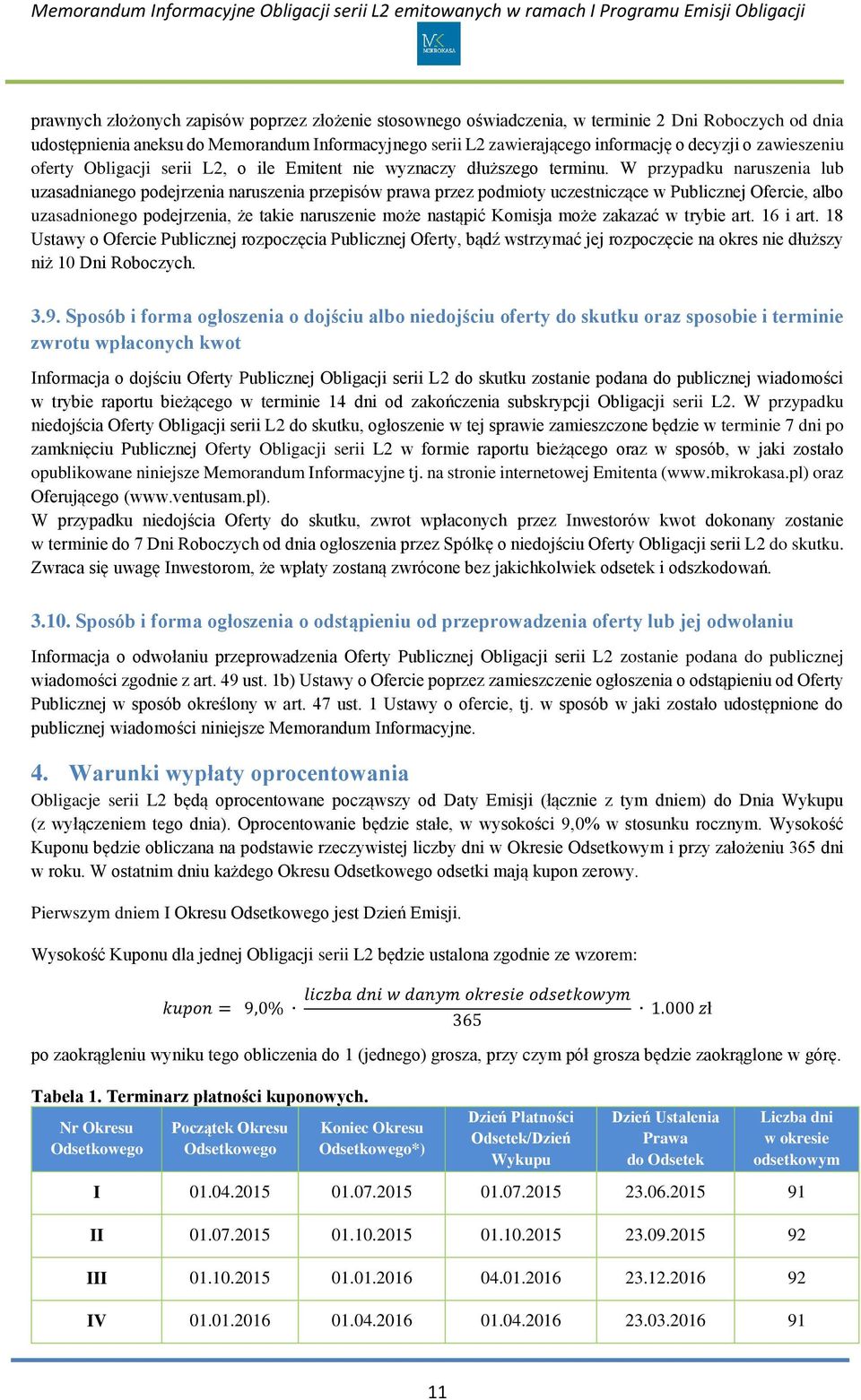 W przypadku naruszenia lub uzasadnianego podejrzenia naruszenia przepisów prawa przez podmioty uczestniczące w Publicznej Ofercie, albo uzasadnionego podejrzenia, że takie naruszenie może nastąpić