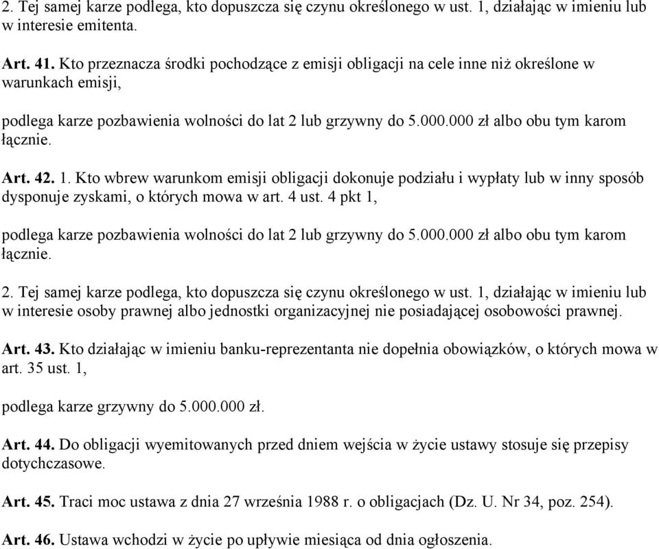 Art. 42. 1. Kto wbrew warunkom emisji obligacji dokonuje podziału i wypłaty lub w inny sposób dysponuje zyskami, o których mowa w art. 4 ust.