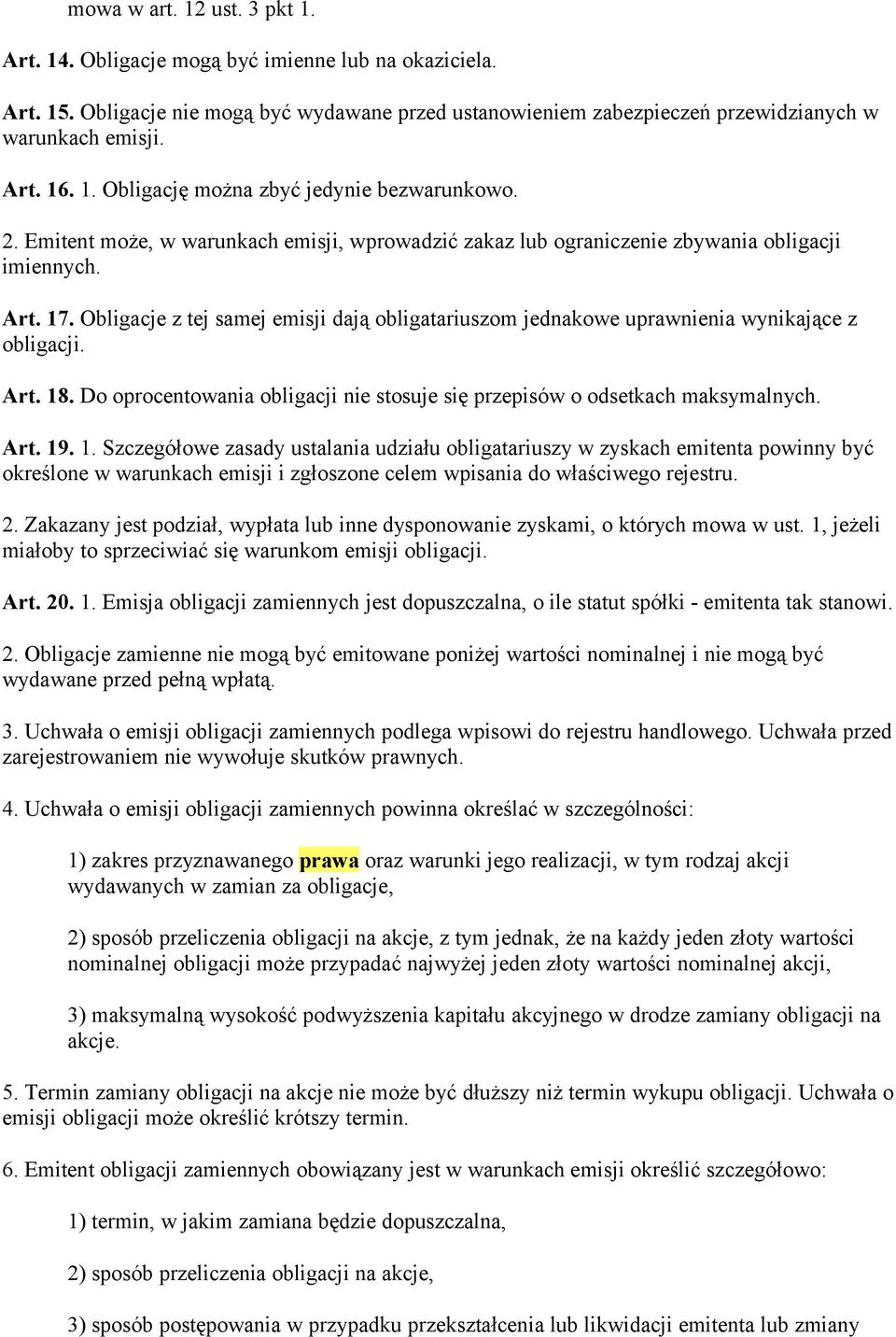 Obligacje z tej samej emisji dają obligatariuszom jednakowe uprawnienia wynikające z obligacji. Art. 18