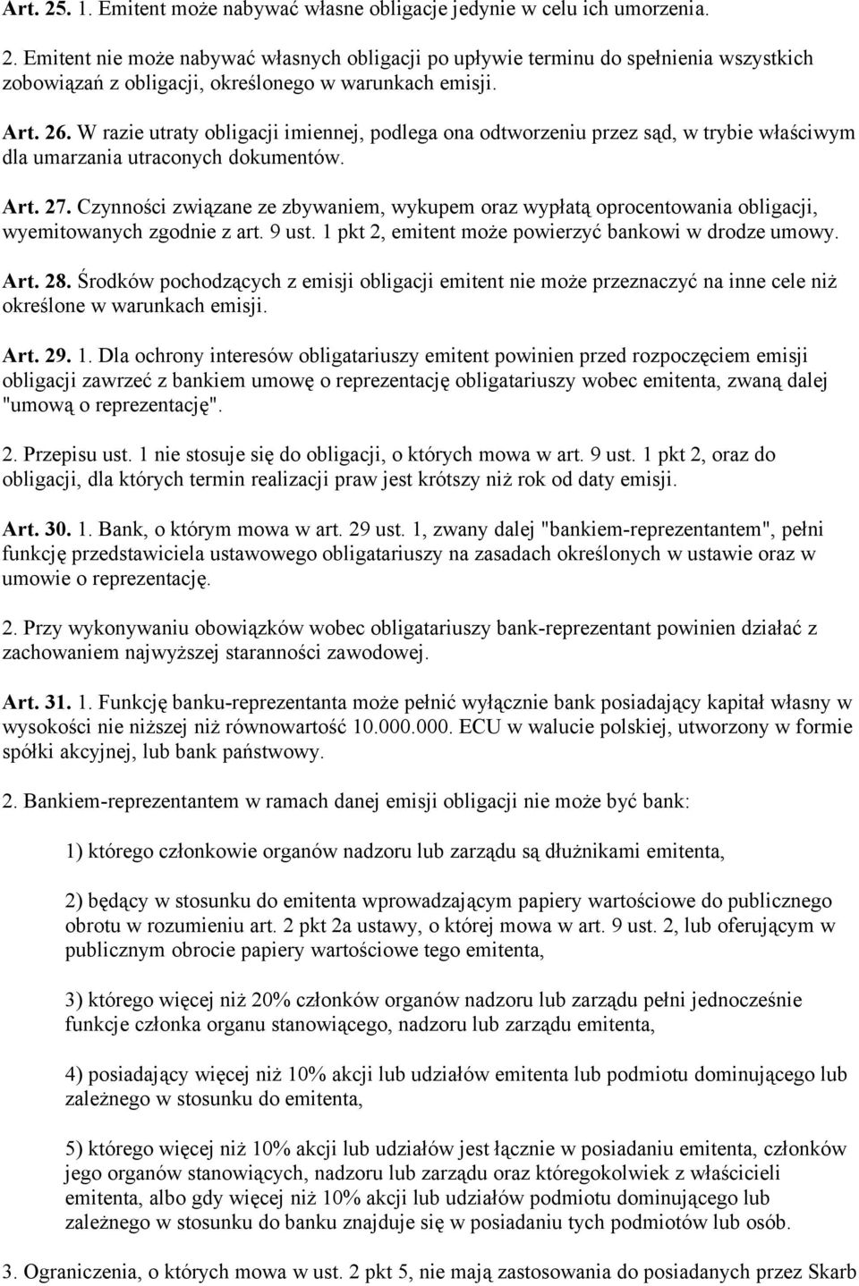 Czynności związane ze zbywaniem, wykupem oraz wypłatą oprocentowania obligacji, wyemitowanych zgodnie z art. 9 ust. 1 pkt 2, emitent może powierzyć bankowi w drodze umowy. Art. 28.