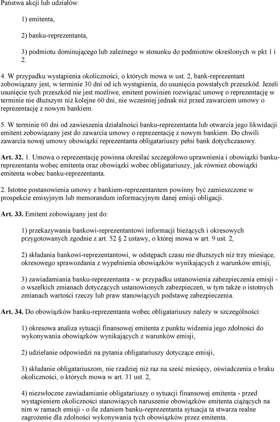 Jeżeli usunięcie tych przeszkód nie jest możliwe, emitent powinien rozwiązać umowę o reprezentację w terminie nie dłuższym niż kolejne 60 dni, nie wcześniej jednak niż przed zawarciem umowy o