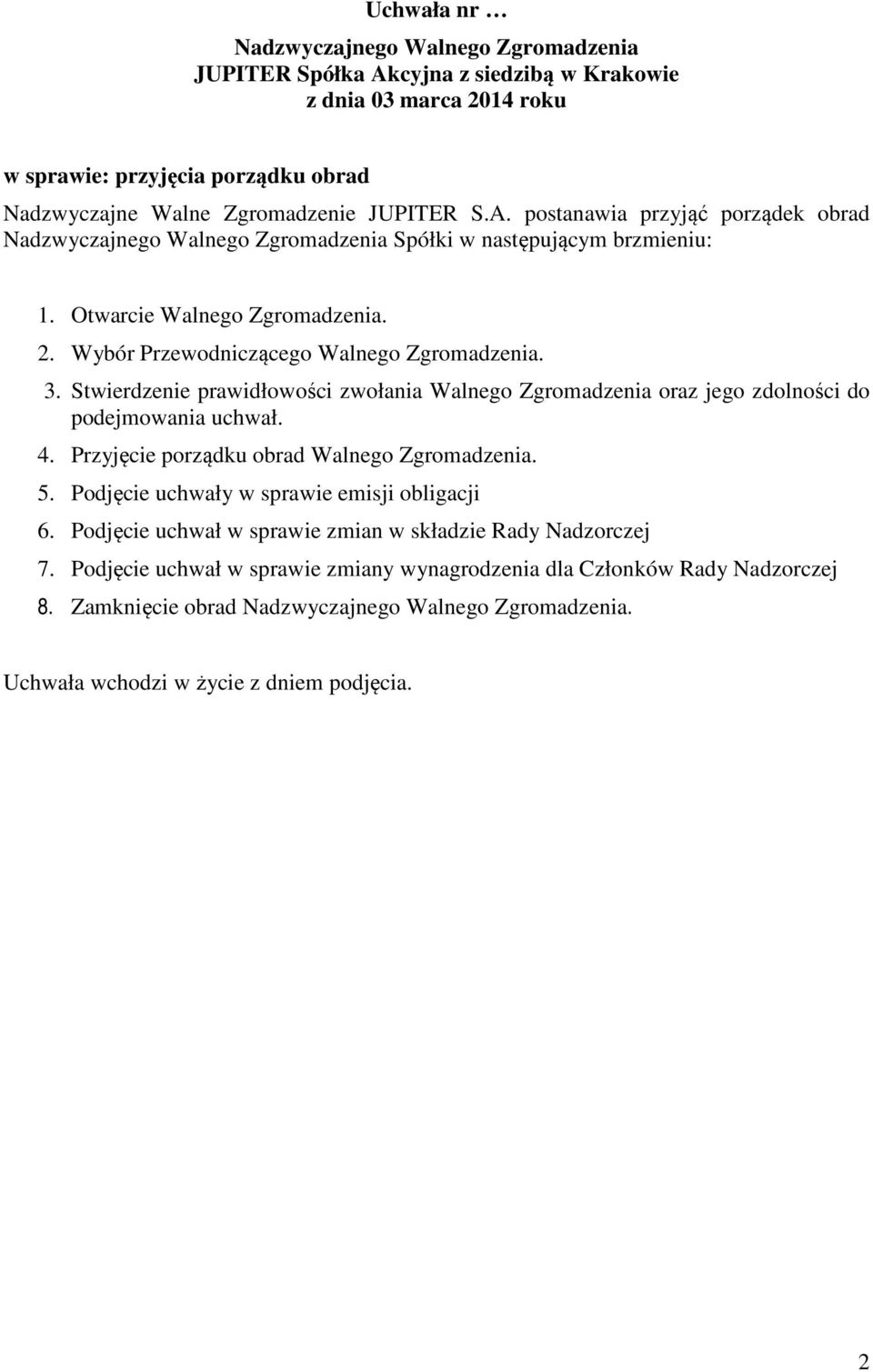 Stwierdzenie prawidłowości zwołania Walnego Zgromadzenia oraz jego zdolności do podejmowania uchwał. 4. Przyjęcie porządku obrad Walnego Zgromadzenia. 5.