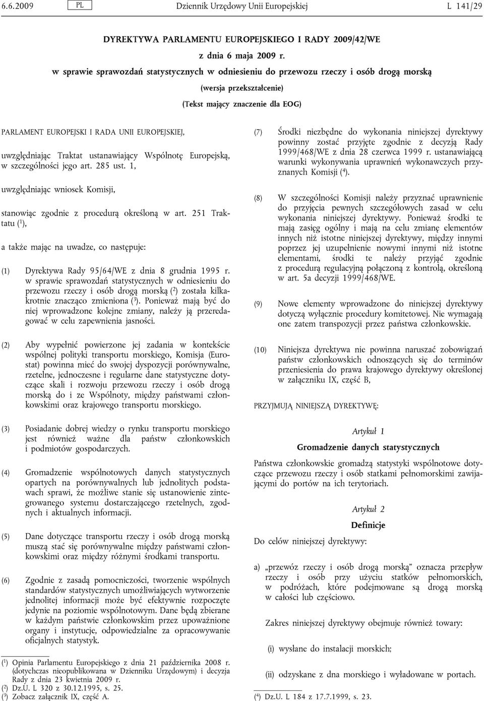 uwzględniając Traktat ustanawiający Wspólnotę Europejską, w szczególności jego art. 285 ust. 1, uwzględniając wniosek Komisji, stanowiąc zgodnie z procedurą określoną w art.