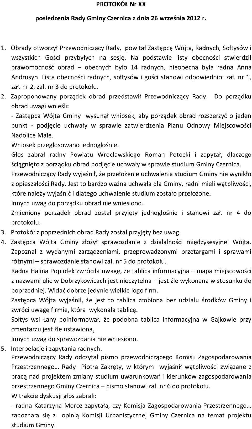 nr 2, zał. nr 3 do protokołu. 2. Zaproponowany porządek obrad przedstawił Przewodniczący Rady.