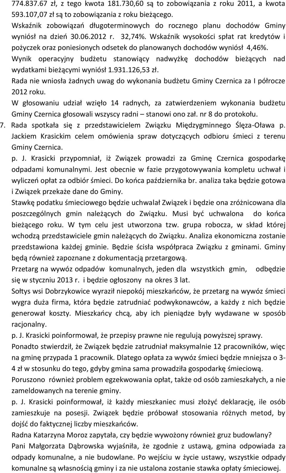 Wskaźnik wysokości spłat rat kredytów i pożyczek oraz poniesionych odsetek do planowanych dochodów wyniósł 4,46%.