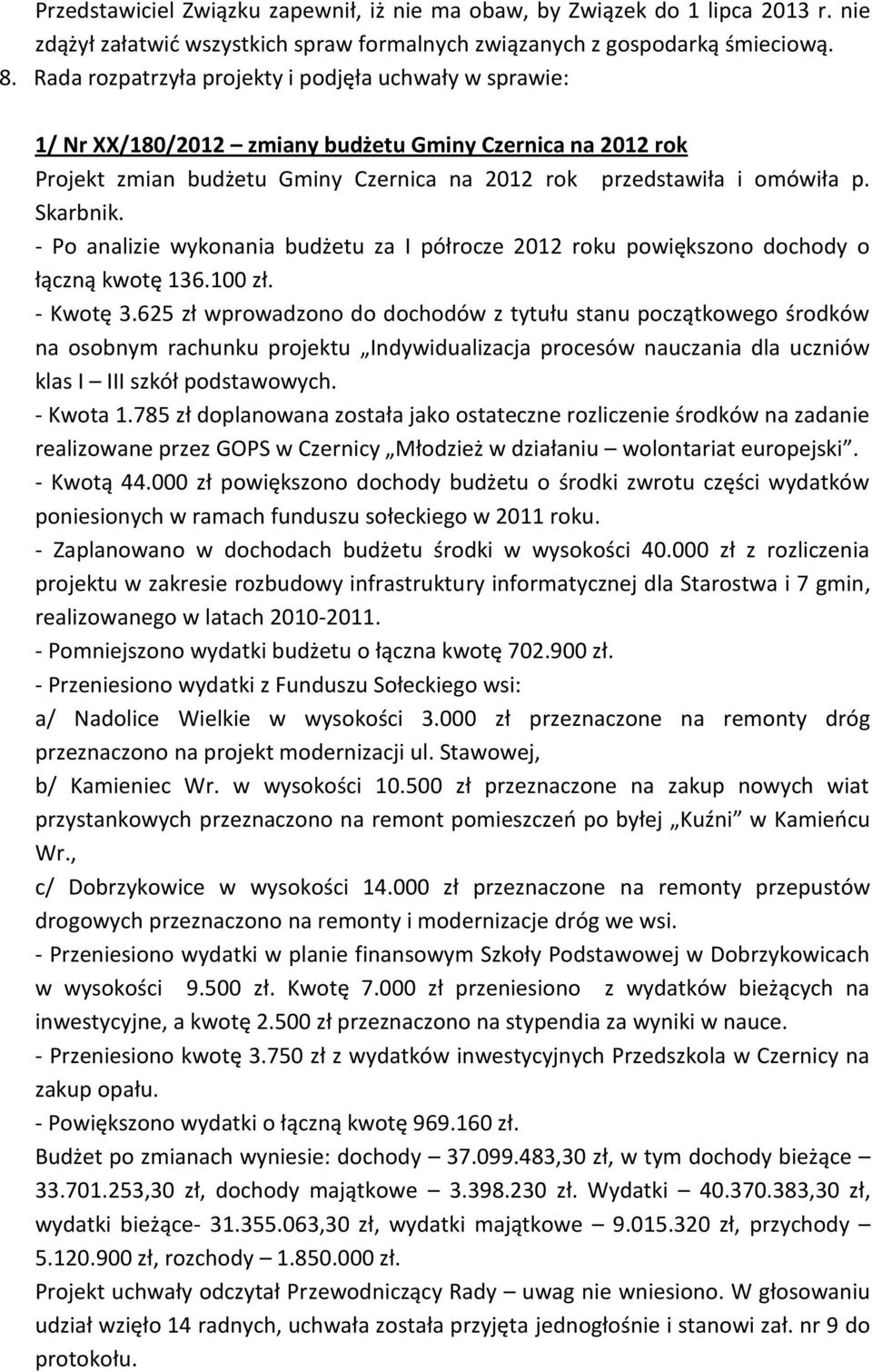 - Po analizie wykonania budżetu za I półrocze 2012 roku powiększono dochody o łączną kwotę 136.100 zł. - Kwotę 3.