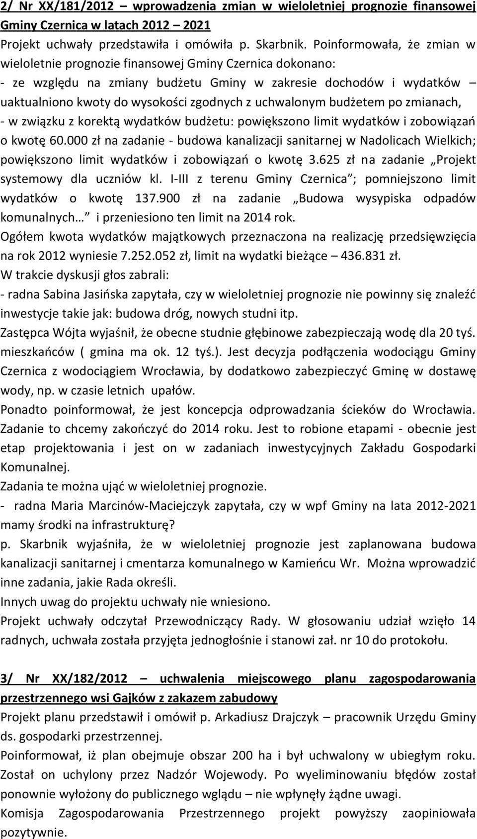 uchwalonym budżetem po zmianach, - w związku z korektą wydatków budżetu: powiększono limit wydatków i zobowiązao o kwotę 60.