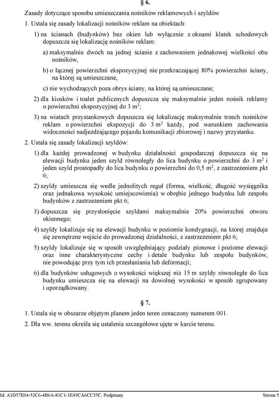 przekraczającej 80% powierzchni ściany, na której są umieszczane, c) nie wychodzących poza obrys ściany, na której są umieszczane; 2) dla kiosków i toalet publicznych dopuszcza się maksymalnie jeden