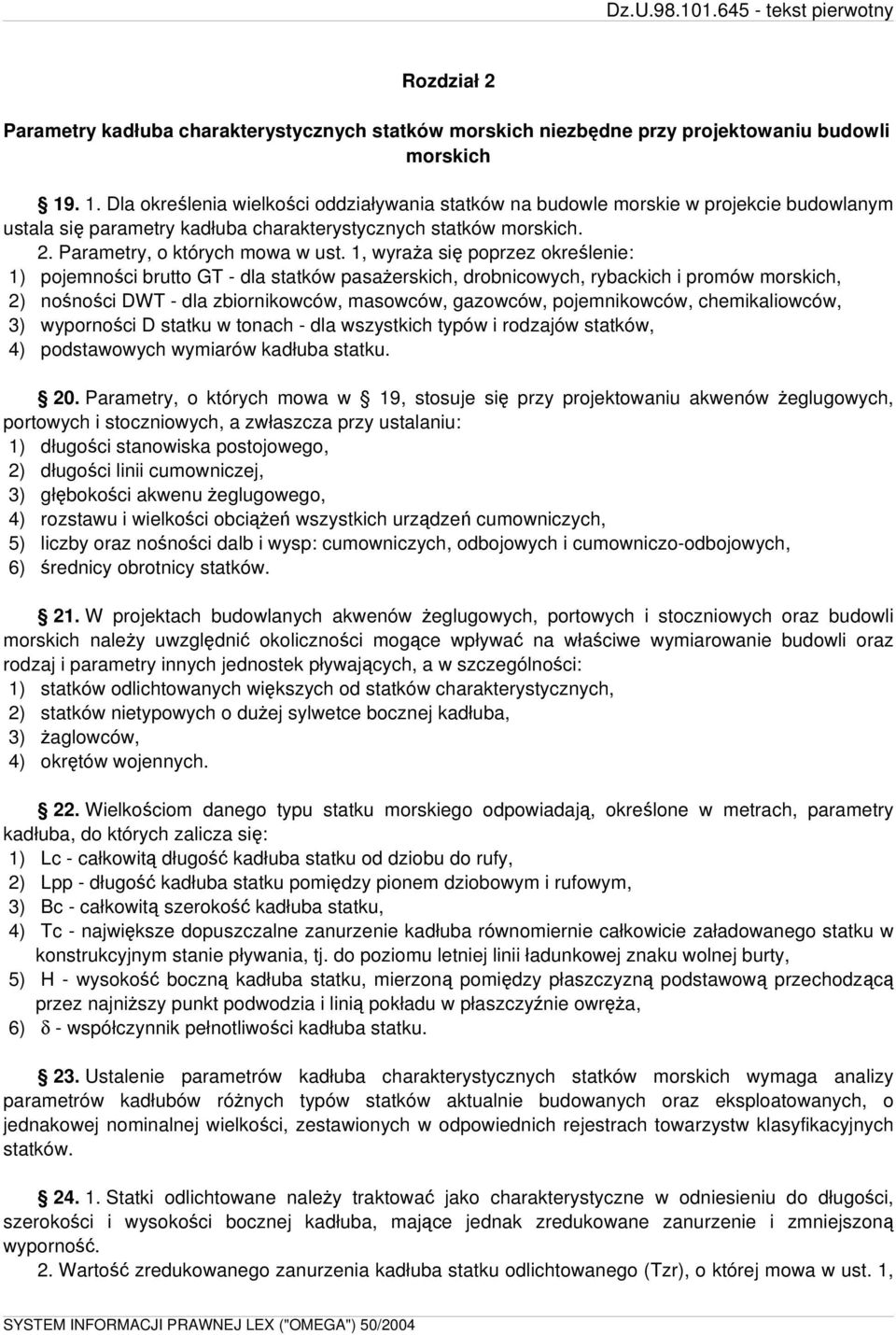 1, wyraża się poprzez określenie: 1) pojemności brutto GT - dla statków pasażerskich, drobnicowych, rybackich i promów morskich, 2) nośności DWT - dla zbiornikowców, masowców, gazowców,