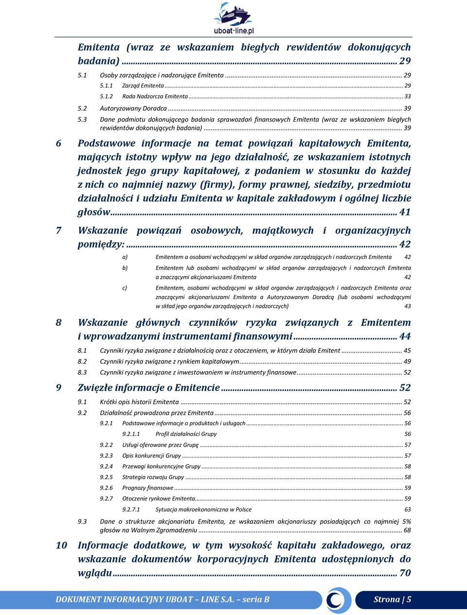 .. 39 6 Podstawowe informacje na temat powiązań kapitałowych Emitenta, mających istotny wpływ na jego działalność, ze wskazaniem istotnych jednostek jego grupy kapitałowej, z podaniem w stosunku do