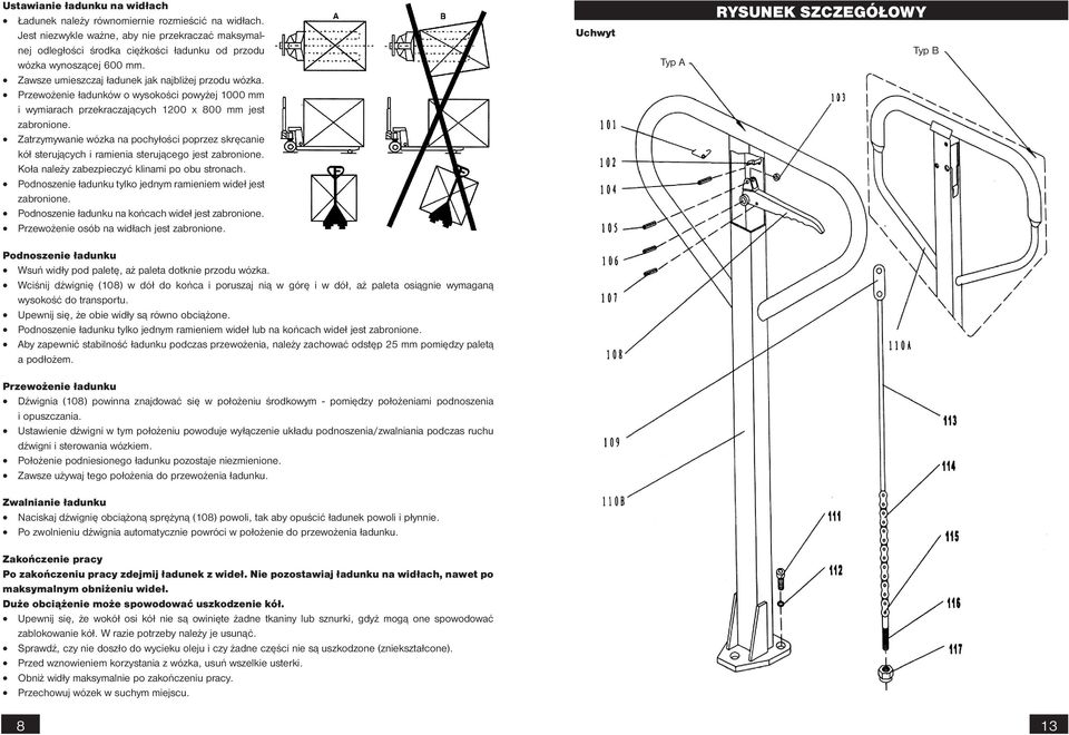 Przewożenie ładunków o wysokości powyżej 1000 mm i wymiarach przekraczających 1200 x 800 mm jest zabronione.