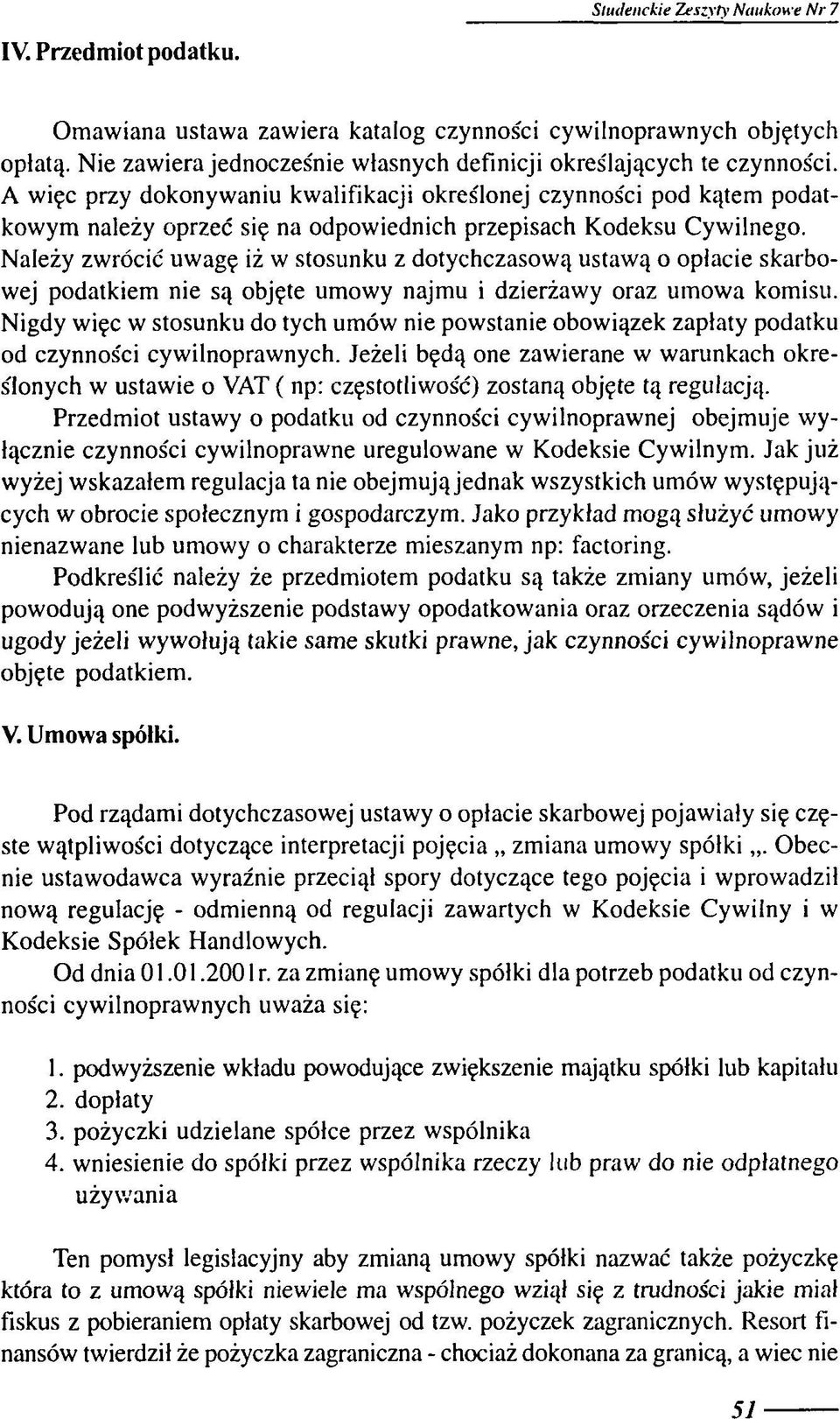 A więc przy dokonyw aniu kw alifikacji określonej czynności pod kątem podatkowym należy oprzeć się na odpowiednich przepisach Kodeksu Cywilnego.