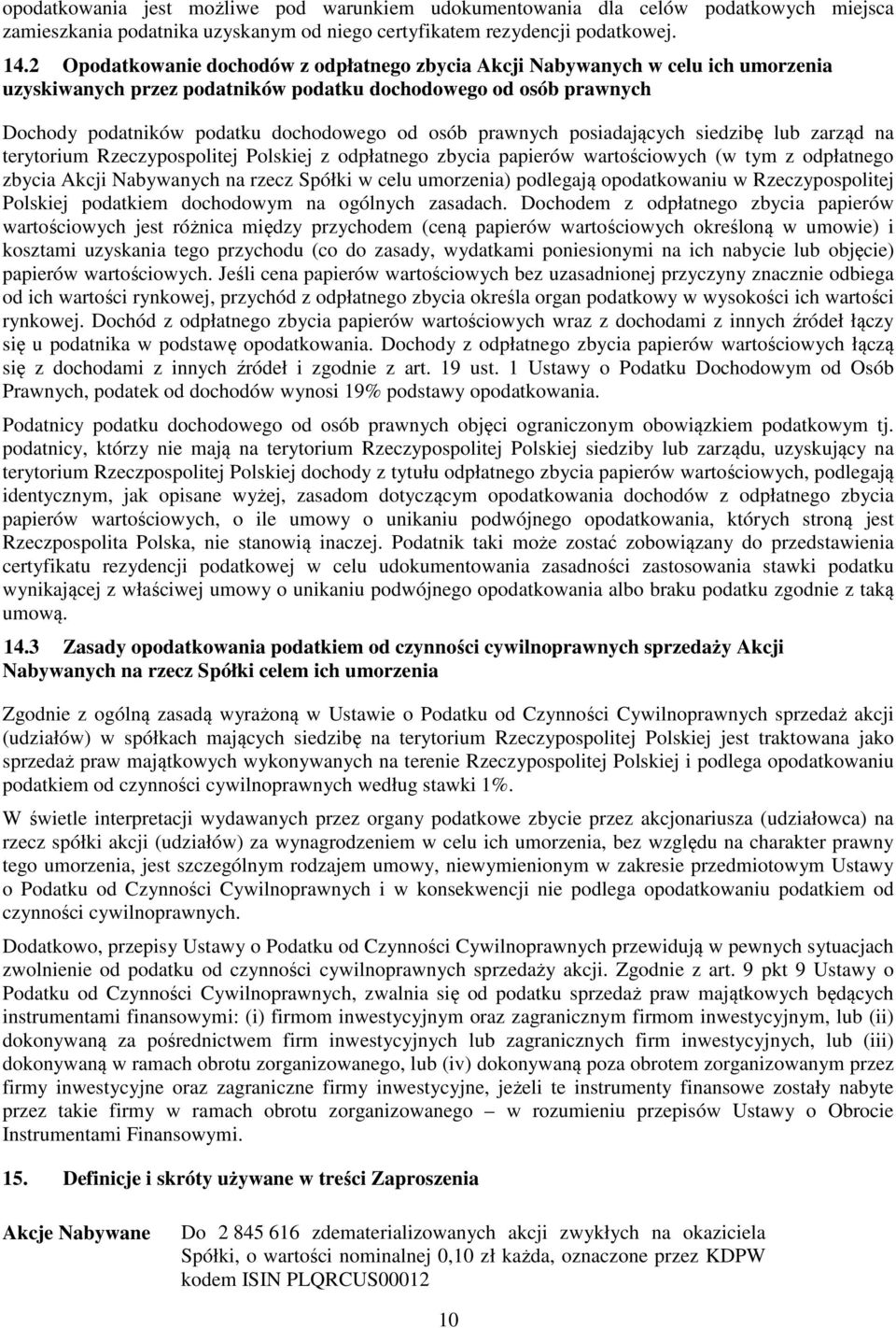 prawnych posiadających siedzibę lub zarząd na terytorium Rzeczypospolitej Polskiej z odpłatnego zbycia papierów wartościowych (w tym z odpłatnego zbycia Akcji Nabywanych na rzecz Spółki w celu
