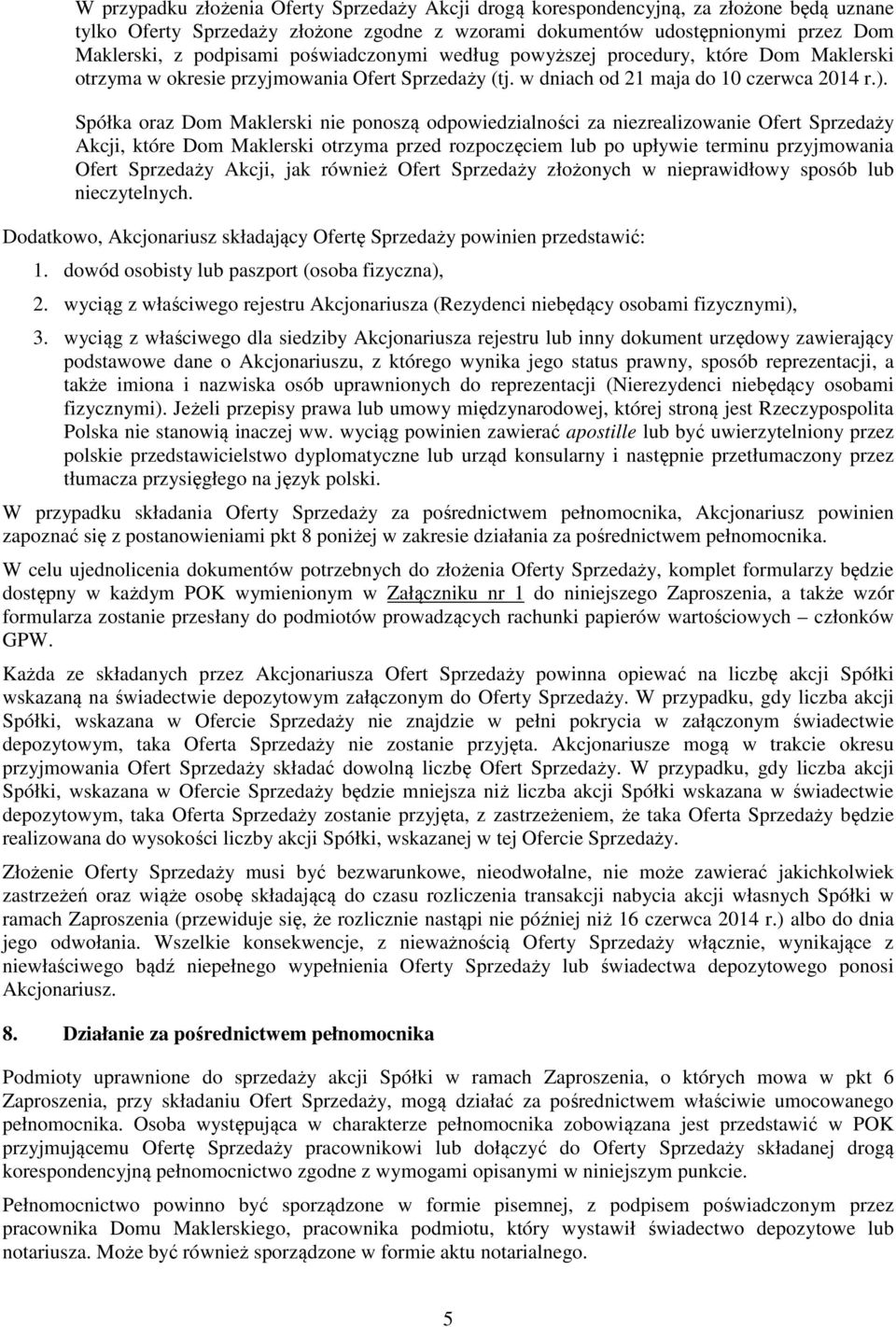 Spółka oraz Dom Maklerski nie ponoszą odpowiedzialności za niezrealizowanie Ofert Sprzedaży Akcji, które Dom Maklerski otrzyma przed rozpoczęciem lub po upływie terminu przyjmowania Ofert Sprzedaży