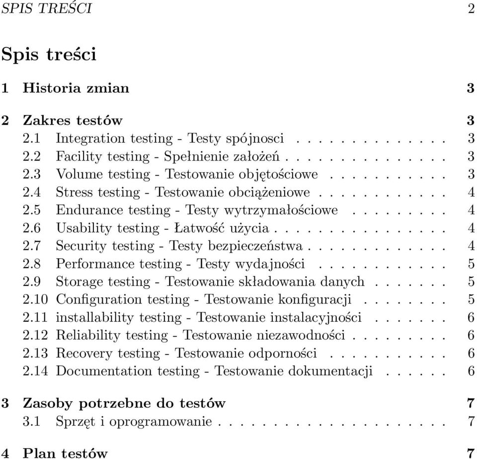 ............ 4 2.8 Performance testing - Testy wydajności............ 5 2.9 Storage testing - Testowanie składowania danych....... 5 2.10 Configuration testing - Testowanie konfiguracji........ 5 2.11 installability testing - Testowanie instalacyjności.