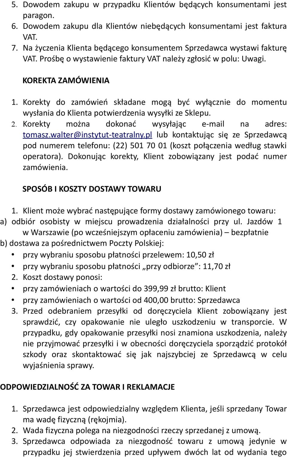 Korekty do zamówień składane mogą być wyłącznie do momentu wysłania do Klienta potwierdzenia wysyłki ze Sklepu. 2. Korekty można dokonać wysyłając e-mail na adres: tomasz.walter@instytut-teatralny.