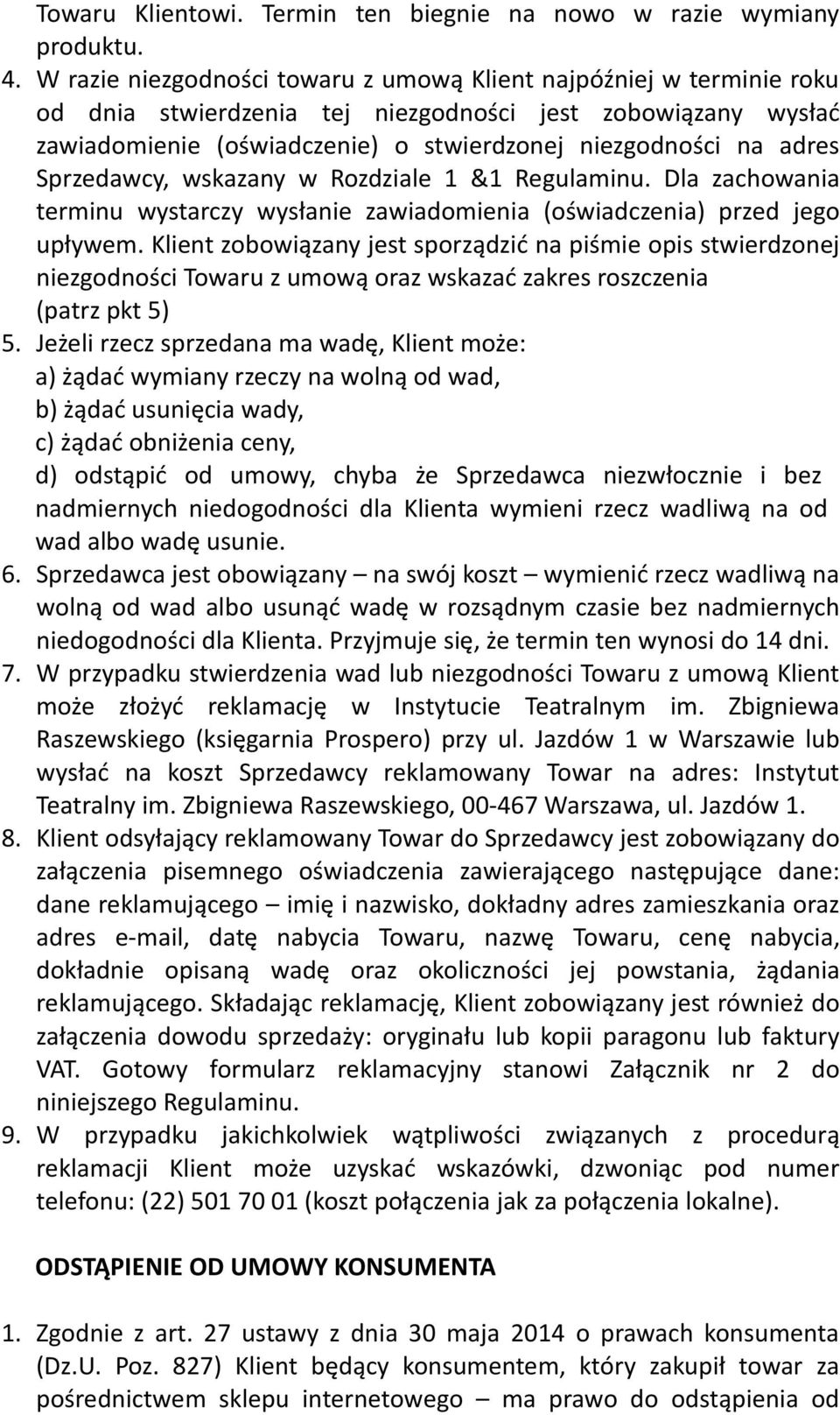 Sprzedawcy, wskazany w Rozdziale 1 &1 Regulaminu. Dla zachowania terminu wystarczy wysłanie zawiadomienia (oświadczenia) przed jego upływem.