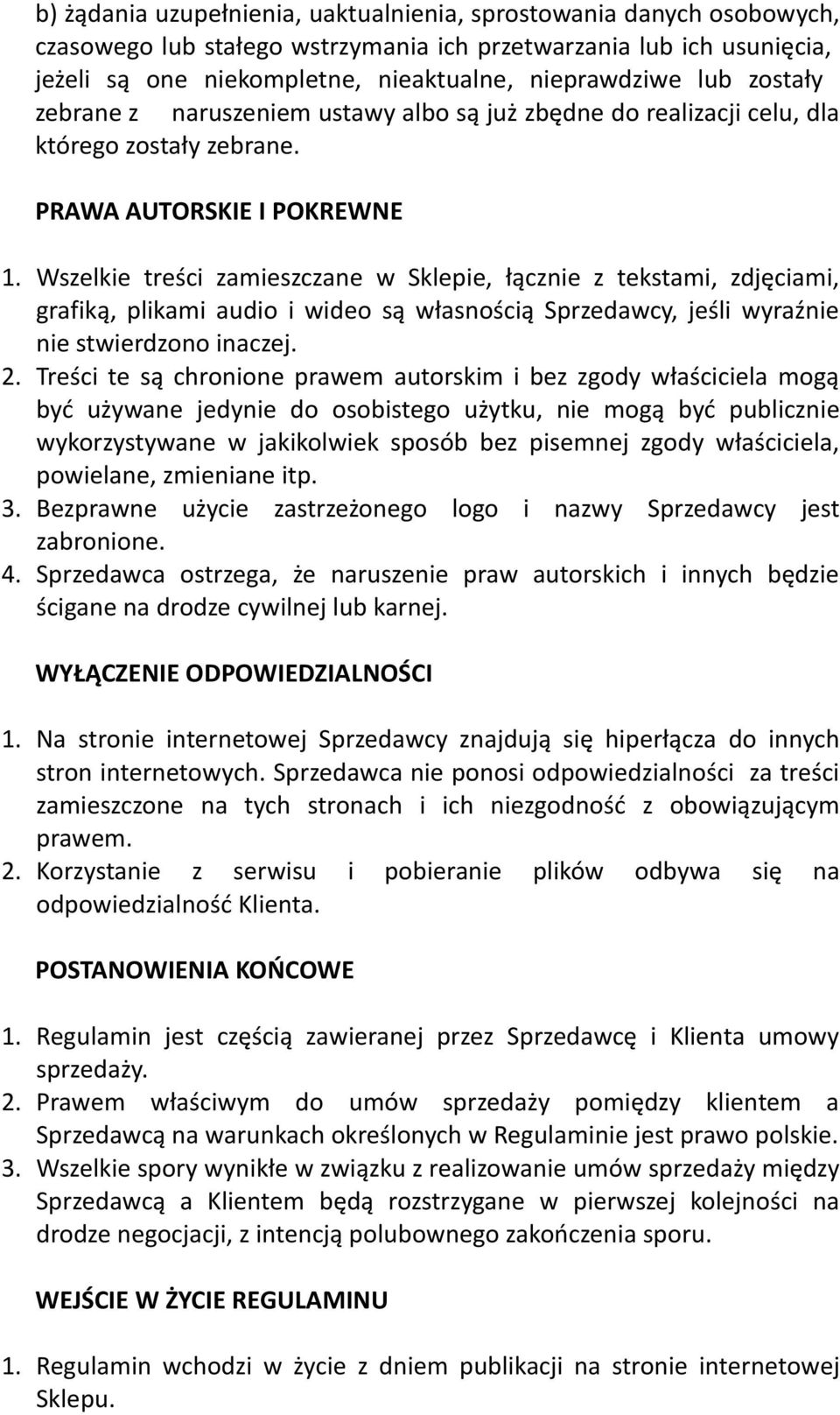 Wszelkie treści zamieszczane w Sklepie, łącznie z tekstami, zdjęciami, grafiką, plikami audio i wideo są własnością Sprzedawcy, jeśli wyraźnie nie stwierdzono inaczej. 2.