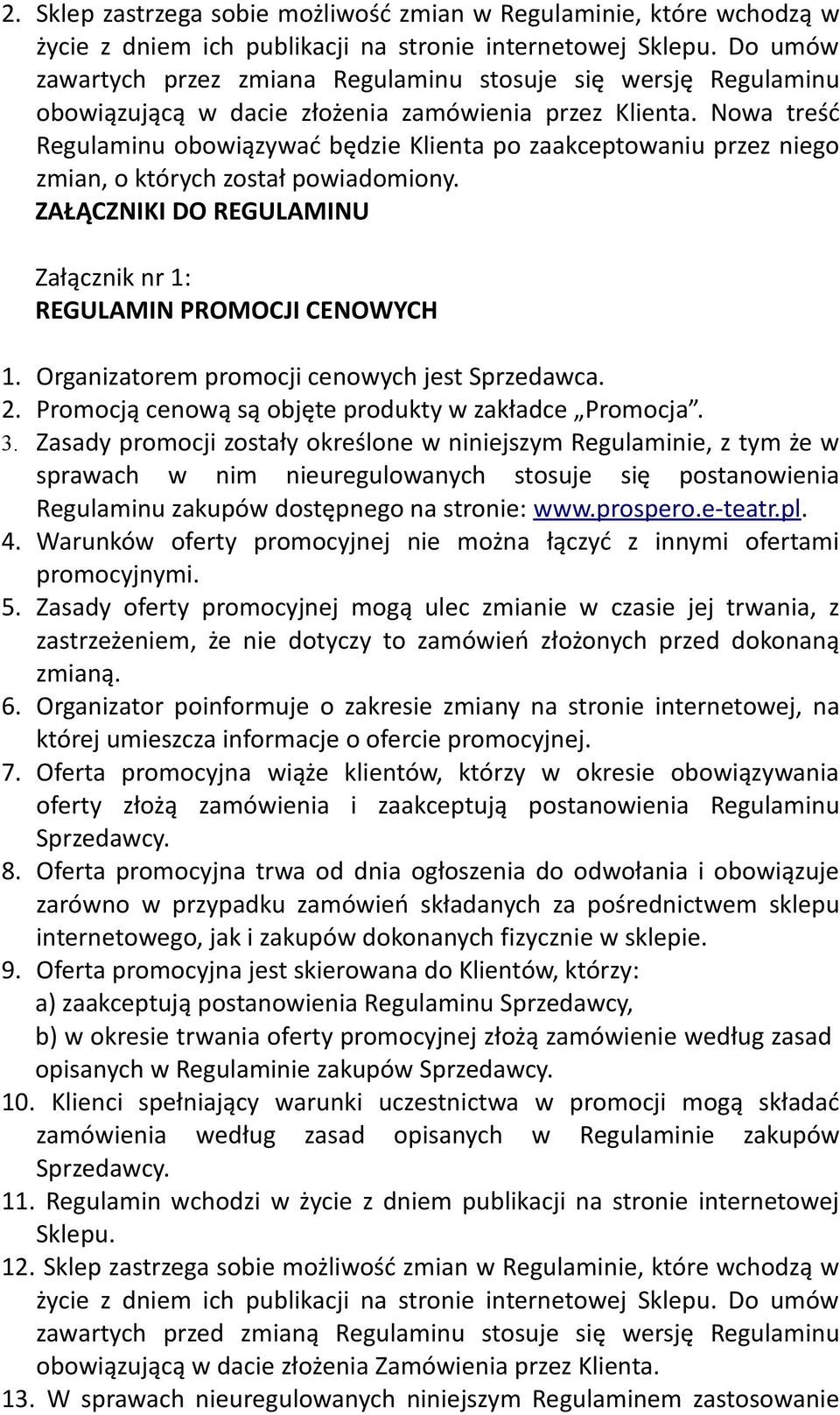 Nowa treść Regulaminu obowiązywać będzie Klienta po zaakceptowaniu przez niego zmian, o których został powiadomiony. ZAŁĄCZNIKI DO REGULAMINU Załącznik nr 1: REGULAMIN PROMOCJI CENOWYCH 1.