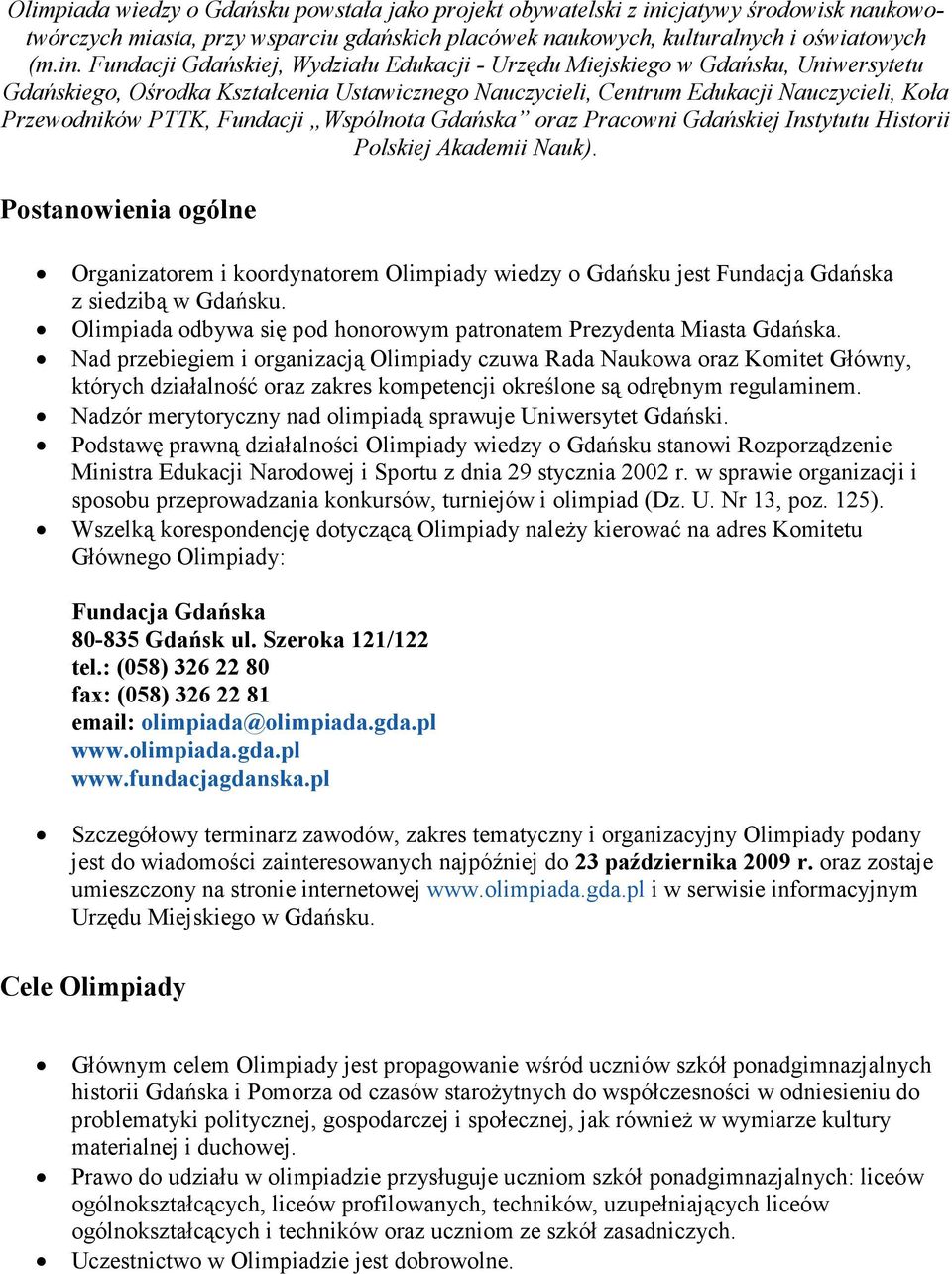 Fundacji Gdańskiej, Wydziału Edukacji - Urzędu Miejskiego w Gdańsku, Uniwersytetu Gdańskiego, Ośrodka Kształcenia Ustawicznego Nauczycieli, Centrum Edukacji Nauczycieli, Koła Przewodników PTTK,